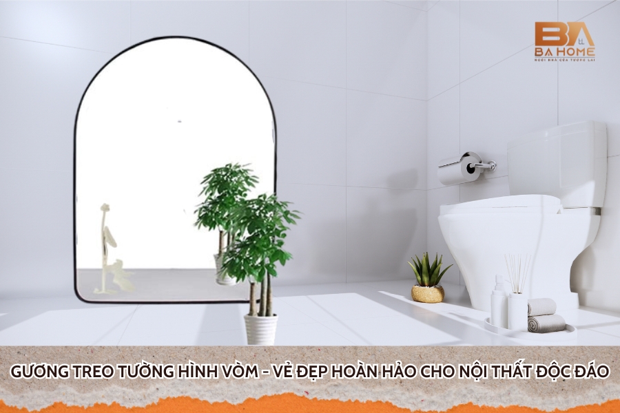 Gương Treo Tường Hình Vòm - Vẻ Đẹp Hoàn Hảo Cho Nội Thất Độc Đáo