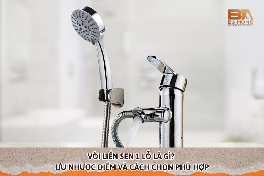 Vòi Liền Sen 1 Lỗ Là Gì? Ưu Nhược Điểm Và Cách Chọn Phù Hợp