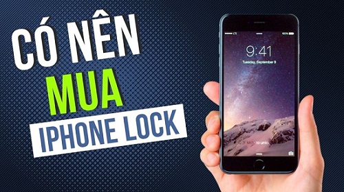 Có nên mua iPhone Lock hay không?