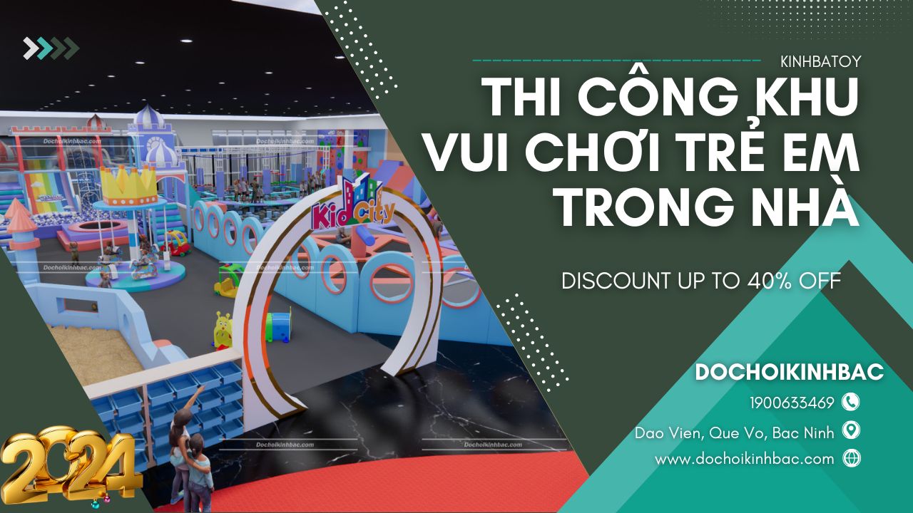 Đồ chơi Kinh Bắc_ Thi Công Khu Vui Chơi Trẻ Em Trong Nhà