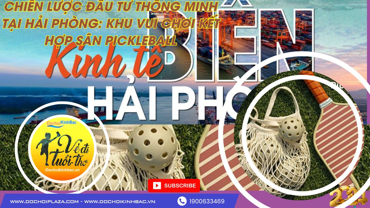 Chiến Lược Đầu Tư Thông Minh Tại Hải Phòng: Khu Vui Chơi Kết Hợp Sân Pickleball
