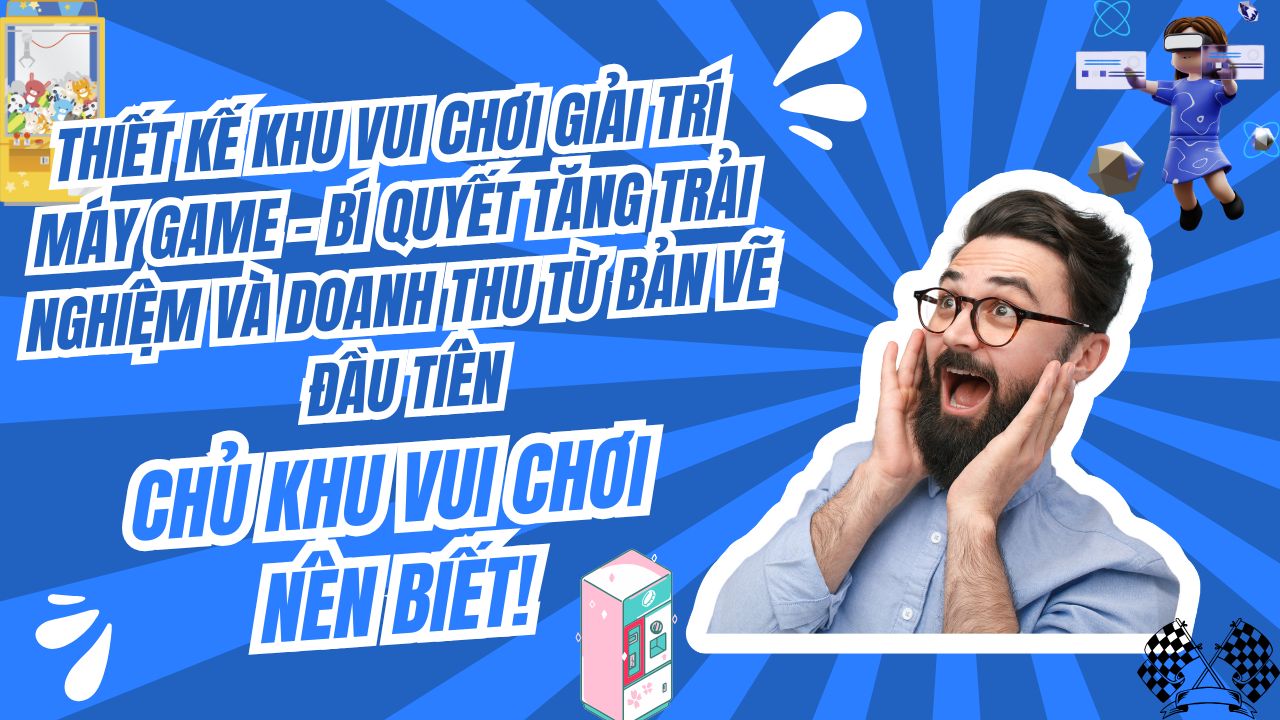 Thiết Kế Khu Vui Chơi Giải Trí Máy Game – Bí Quyết Tăng Trải Nghiệm Và Doanh Thu Từ Bản Vẽ Đầu Tiên