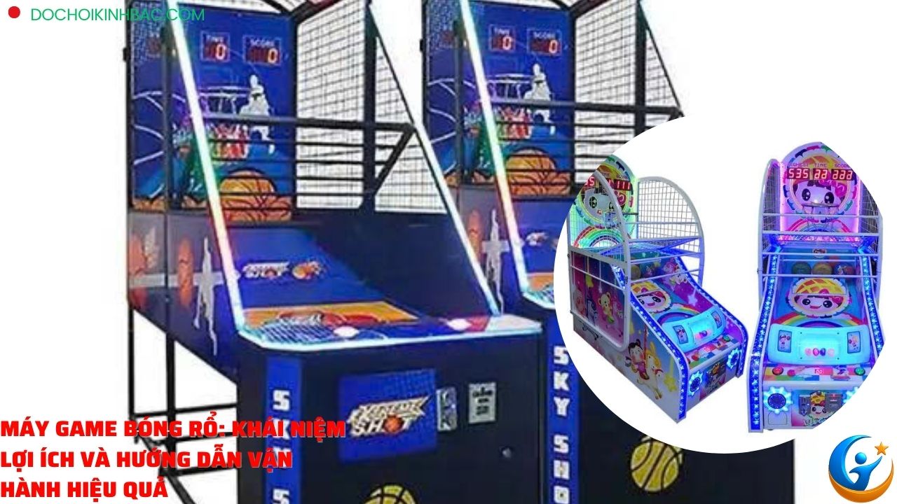 Máy Game Bóng Rổ: Khái Niệm, Lợi Ích và Hướng Dẫn Vận Hành Hiệu Quả