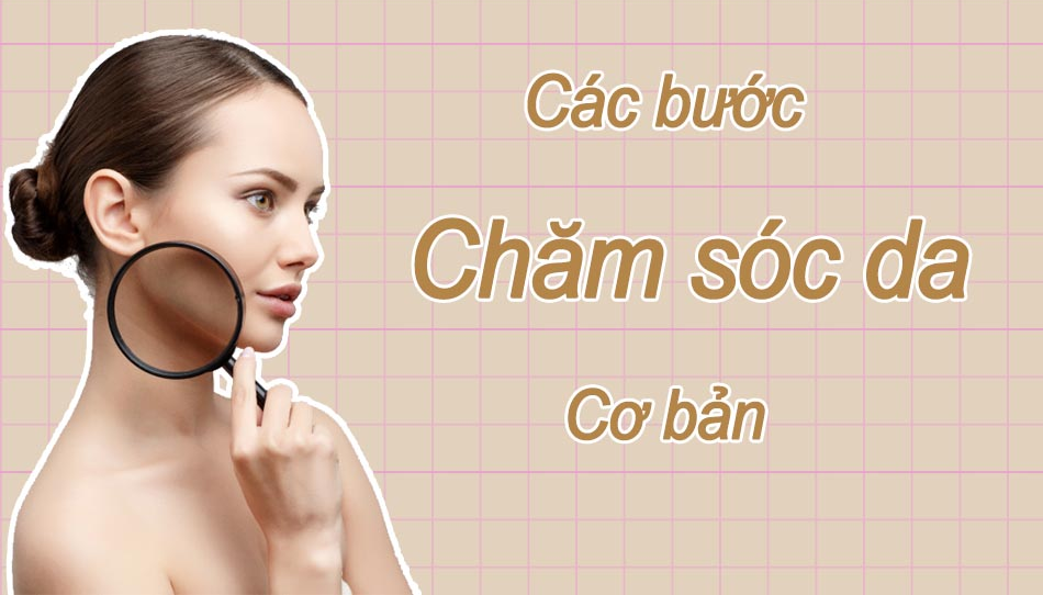 các bước chăm sóc da cơ bản