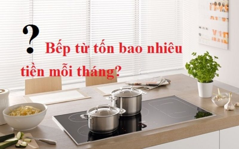 Tính điện năng tiêu hao mỗi tháng của bếp từ