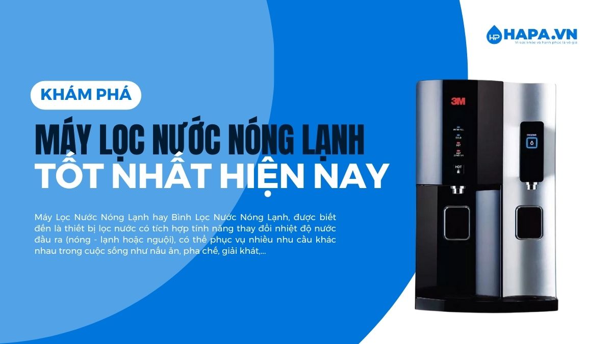 Khám Phá Máy Lọc Nước Nóng Lạnh Tốt Nhất Hiện Nay