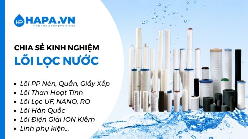 Các bài viết, chia sẻ kinh nghiệm hữu ích về Lõi Lọc Nước và Phụ Kiện