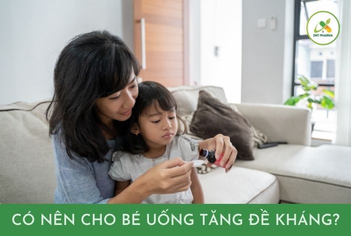 có nên cho bé uống tăng đề kháng