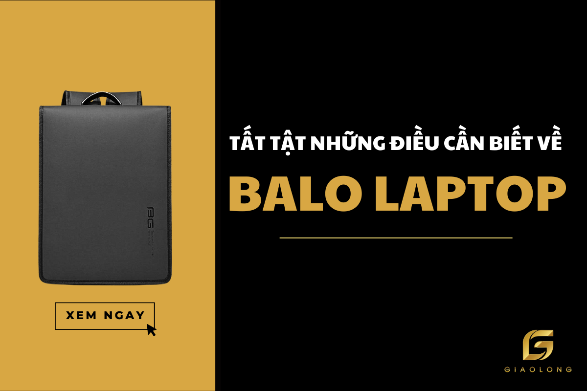 Những điều bạn cần biết về balo laptop