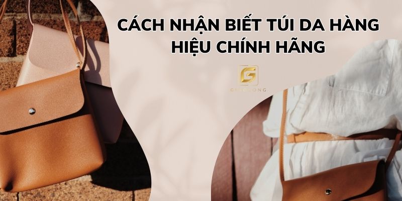 Cách nhận biết túi da hàng hiệu