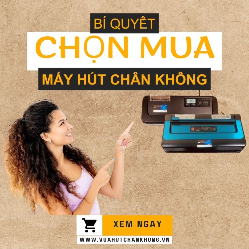Bí Quyết Chọn Mua Máy Hút Chân Không Chính Hãng, Giá Tốt