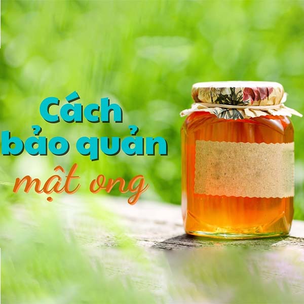 Cách bảo quản mật ong