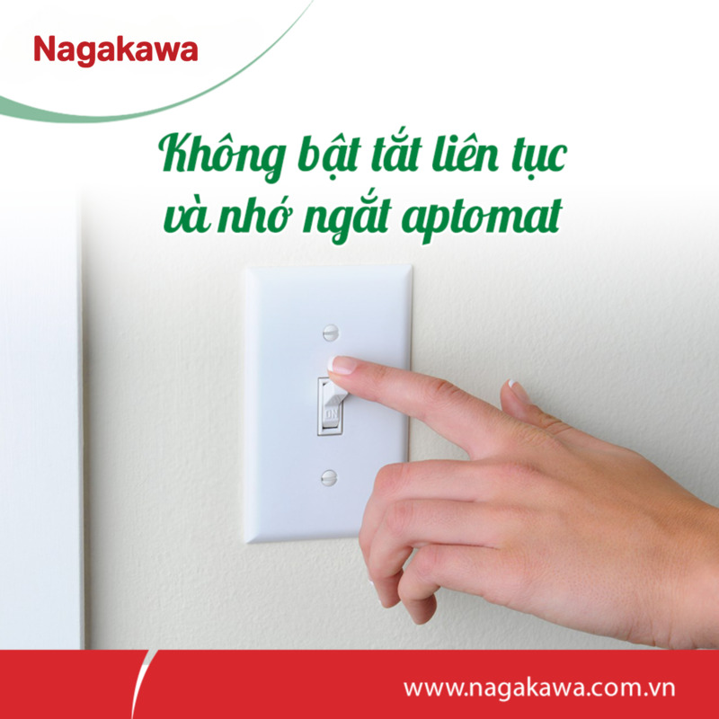 Không bật tắt liên tục và nhớ ngắt aptomat