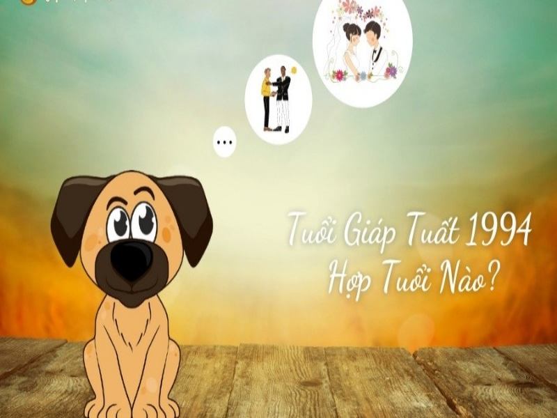 Tuổi người Giáp Tuất 1994 phù hợp với những tuổi nào?