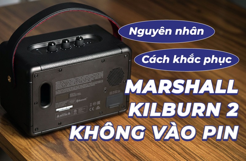 cách sửa kilburn 2 không vào pin