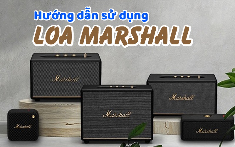 hướng dẫn cách sử dụng loa marshall