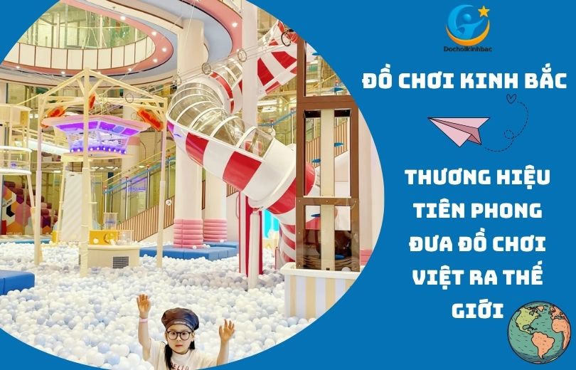 Đồ Chơi Kinh Bắc - top1 công ty về lắp đặt khu vui chơi