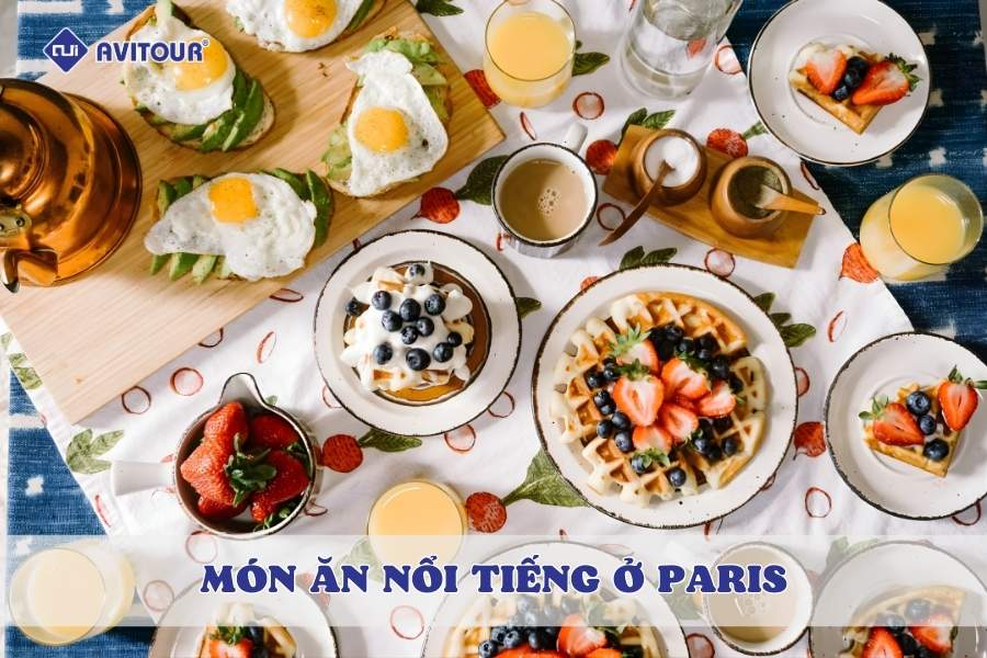 Đi Pháp ăn gì? Những món ăn nổi tiếng ở Paris