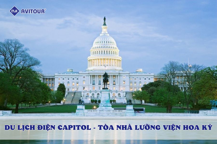 Khám phá Điện Capitol - Tòa nhà lưỡng viện Hoa Kỳ mái vòm độc đáo