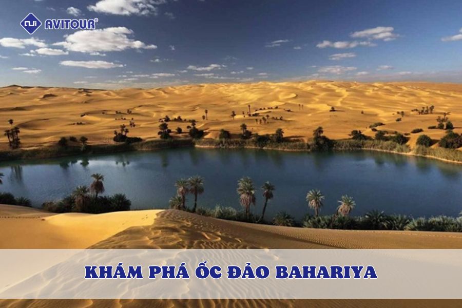 Khám phá ốc đảo Bahariya - Nơi ẩn chứa vẻ đẹp kỳ diệu tại Ai Cập