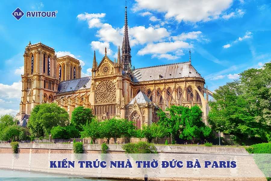 Kiến trúc nhà thờ Đức Bà Paris: Kiệt tác bằng đá bên dòng sông Seine