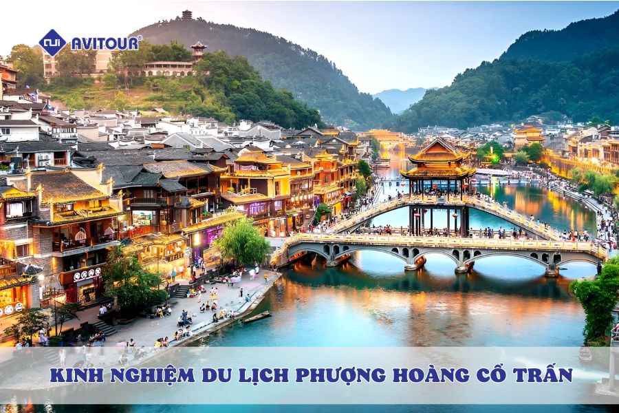 Kinh nghiệm du lịch Phượng Hoàng Cổ Trấn: Cẩm nang chi tiết cho chuyến đi hoàn hảo