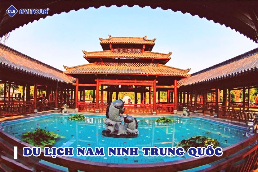 Nam Ninh Trung Quốc có gì đẹp? Các địa điểm hot nhất
