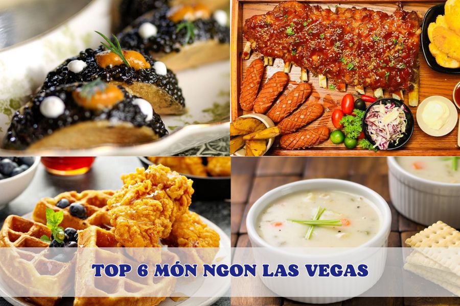 Top 6 món ngon Las Vegas bạn không nên bỏ lỡ