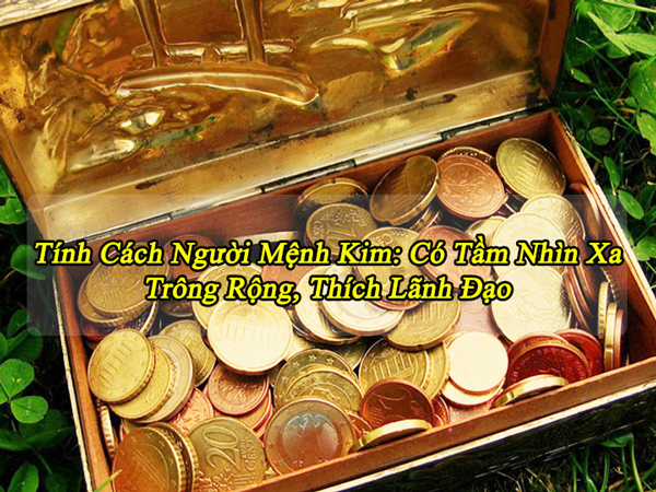 Người mệnh Kim có tính cách mạnh mẽ, quyết đoán, có tài lãnh đạo và có khả năng giao tiếp tốt