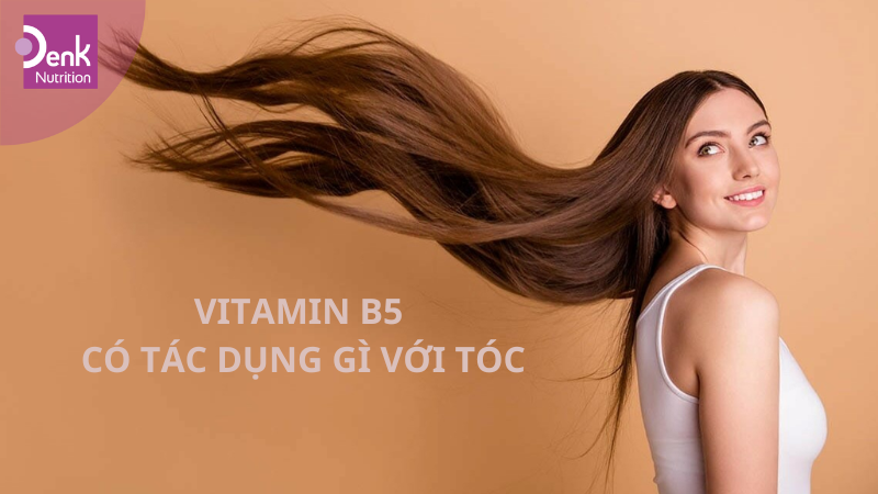 vitamin B5 có tác dụng gì cho tóc