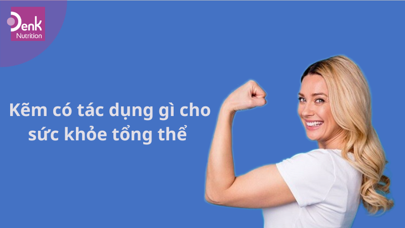 Kẽm có tác dụng gì cho sức khỏe tổng thể ?