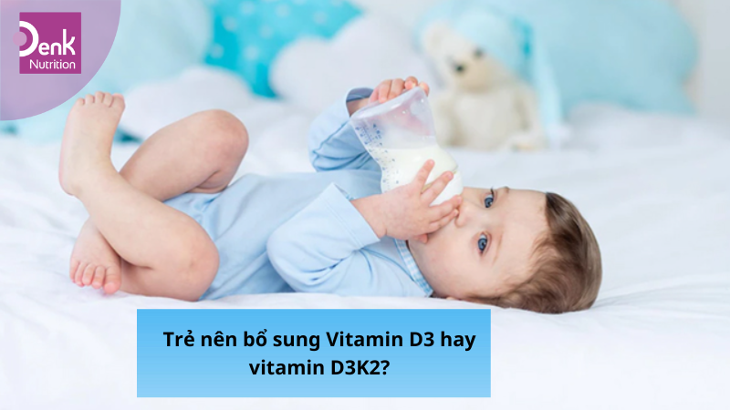 Trẻ nên bổ sung Vitamin D3 hay vitamin D3K2?