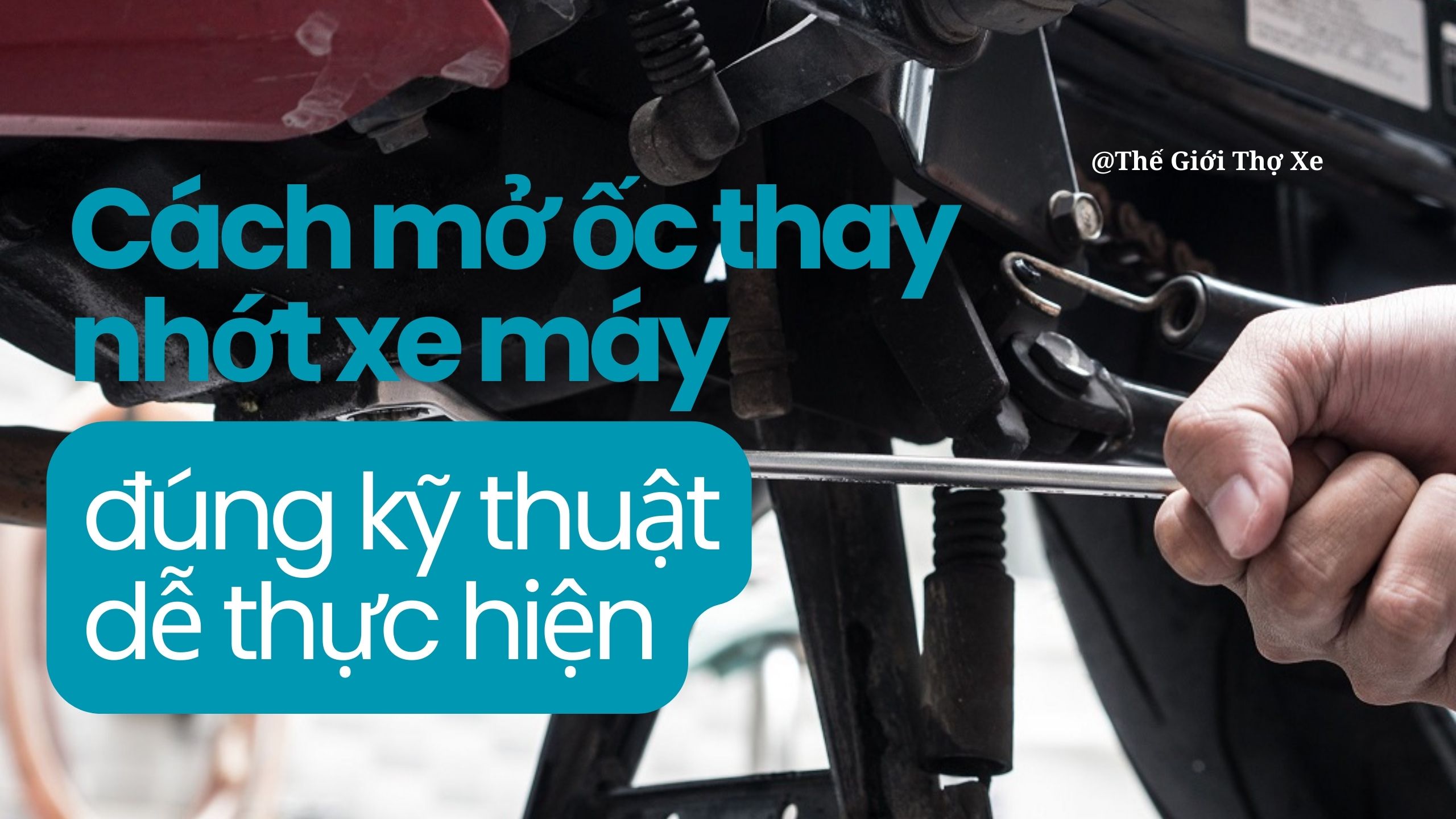 Cách mở ốc thay nhớt xe máy đúng kỹ thuật, dễ thực hiện