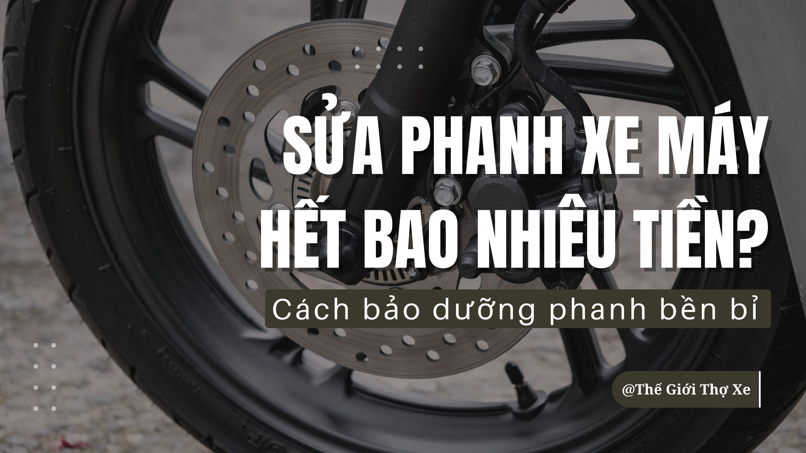 Giải đáp: Sửa phanh xe máy hết bao nhiêu tiền? Cách bảo dưỡng phanh bền bỉ
