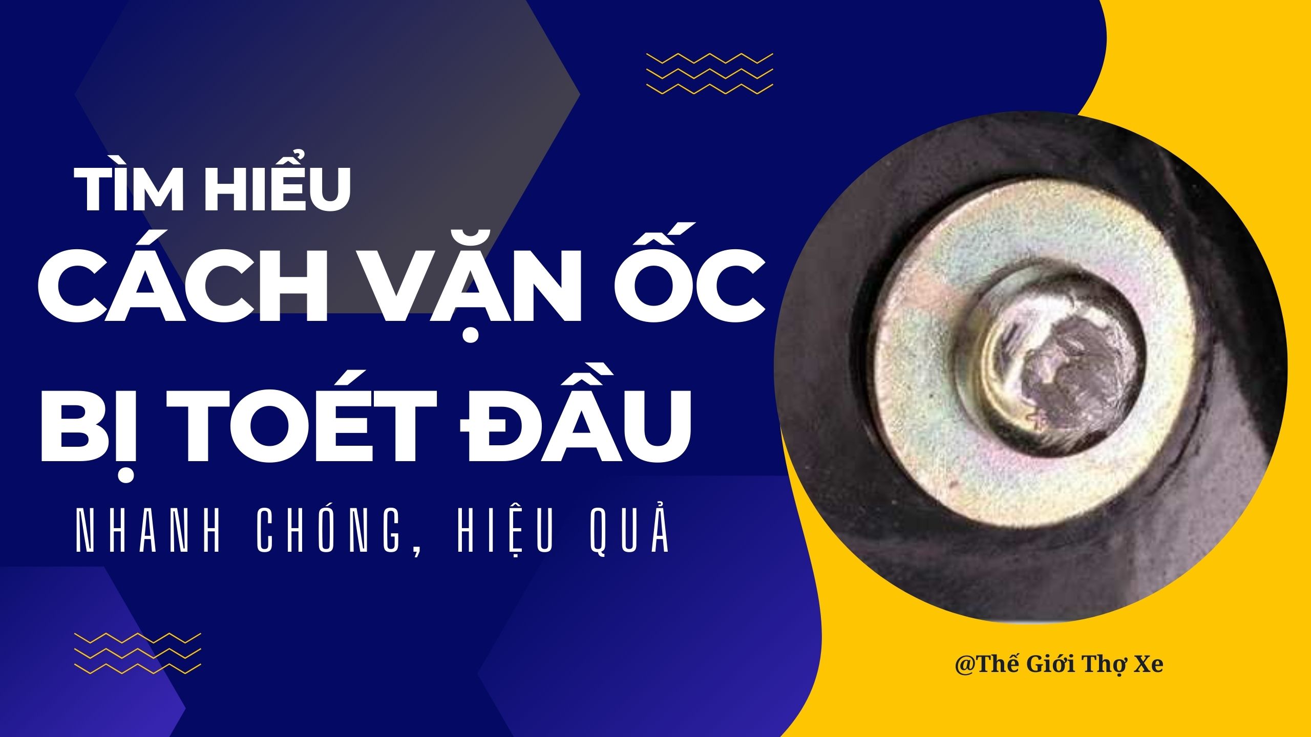 Tìm hiểu các cách vặn ốc bị toét đầu nhanh chóng, hiệu quả