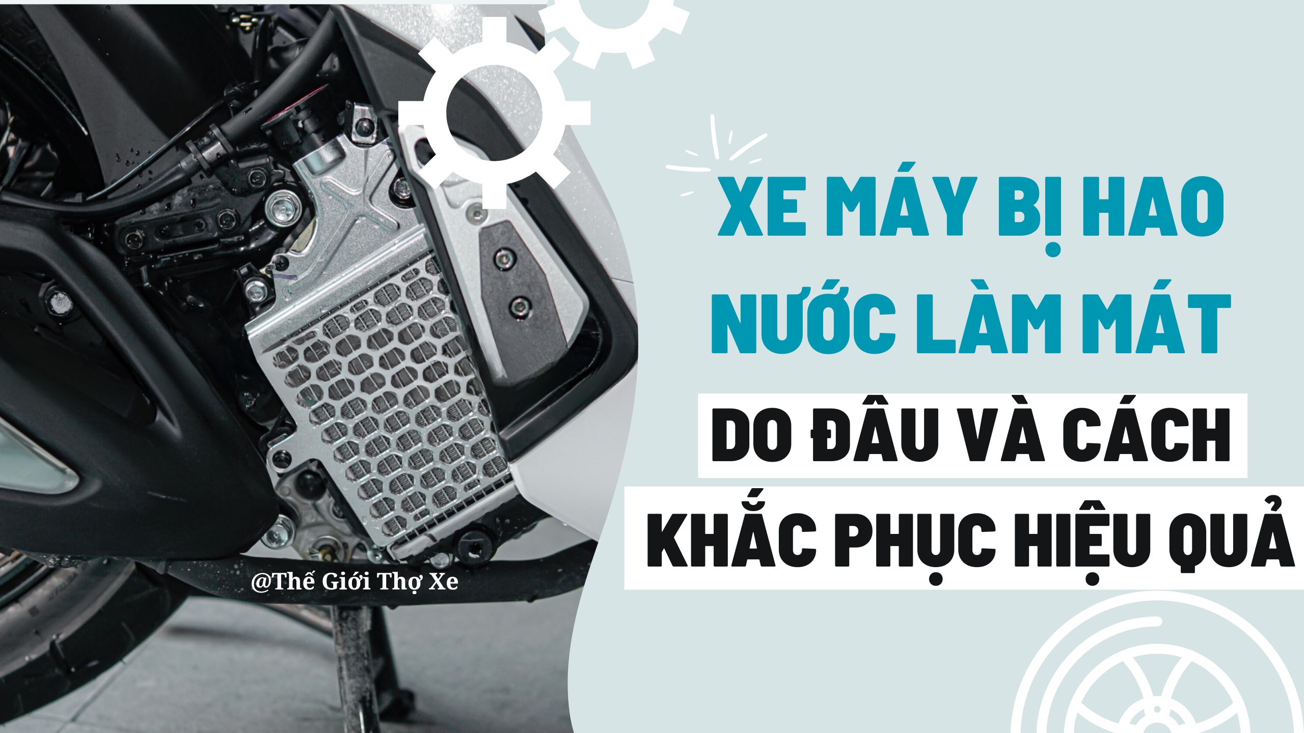 Xe máy bị hao nước làm mát do đâu và cách khắc phục hiệu quả