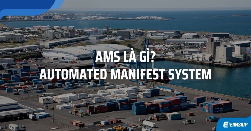 AMS LÀ GÌ? AUTOMATED MANIFEST SYSTEM