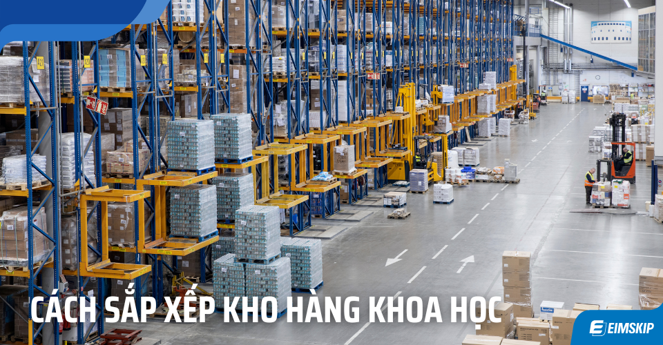 Cách Sắp Xếp Kho Hàng Khoa Học
