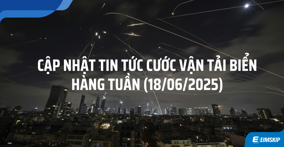 Cập nhật giá cước vận tải biển tuần qua 18/06/2025