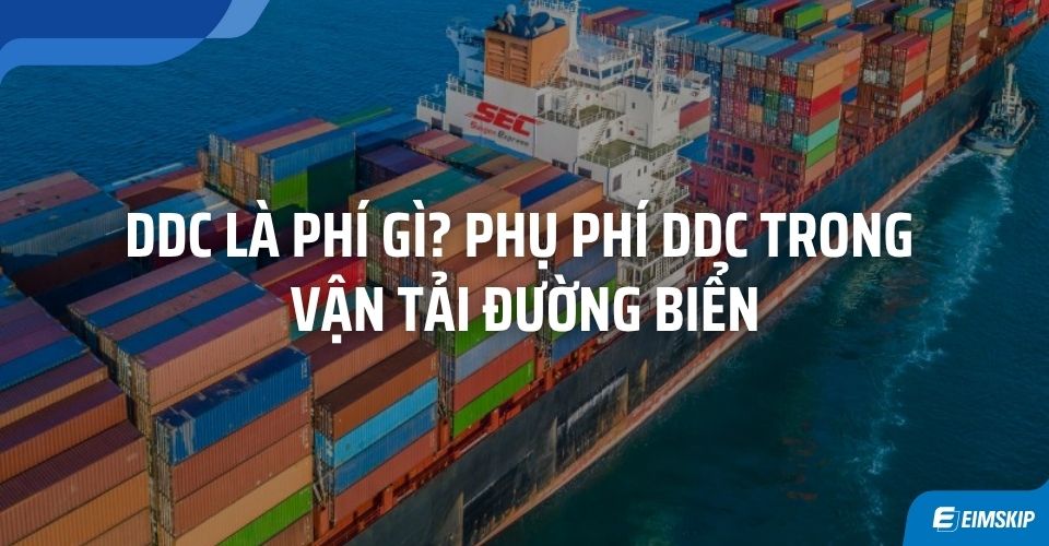 DDC là phí gì? Phụ phí DDC trong vận tải đường biển