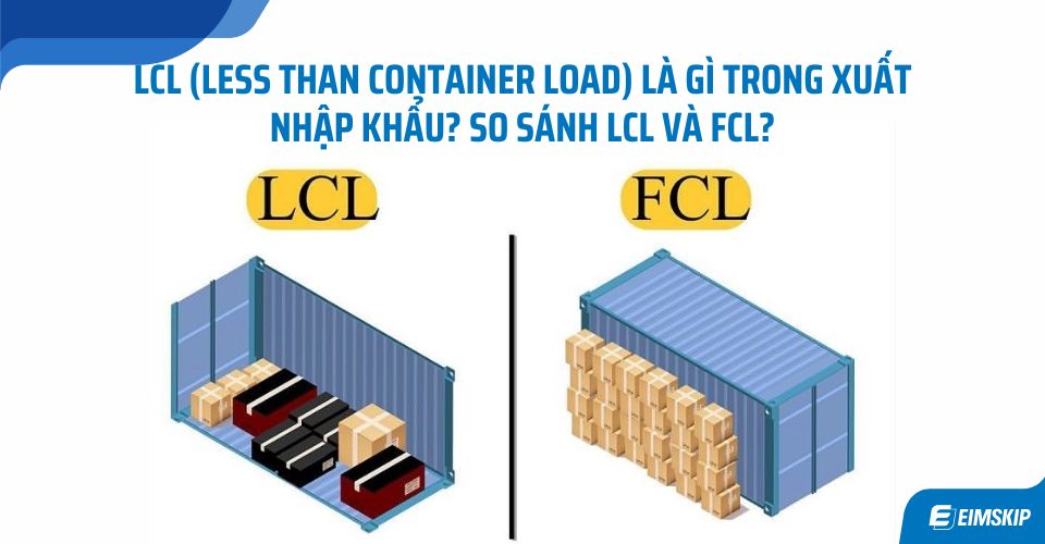 LCL (LESS THAN CONTAINER LOAD) là gì trong xuất nhập khẩu