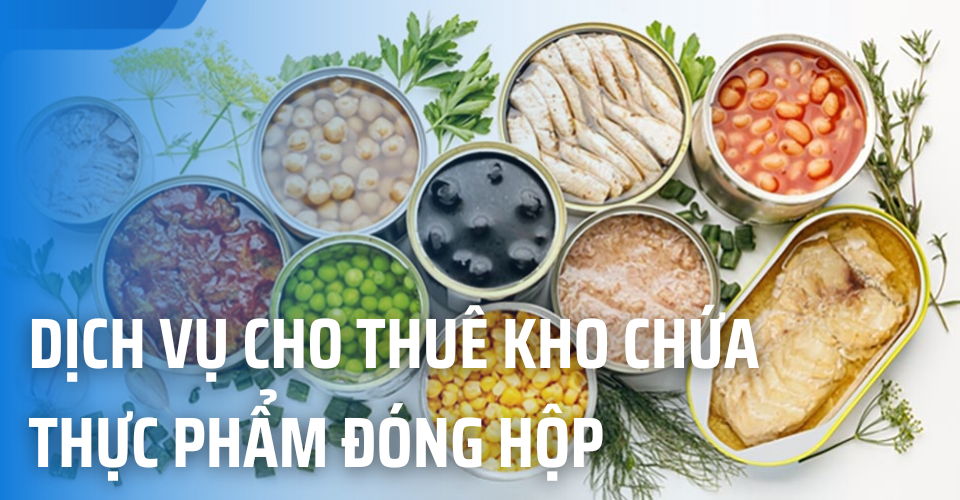 Dịch vụ cho thuê kho chứa thực phẩm đóng hộp