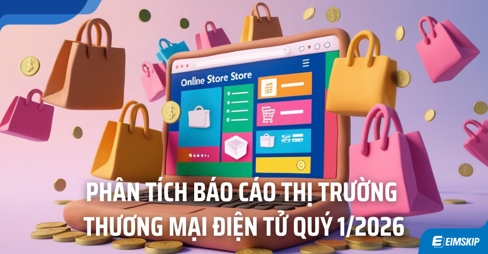 Phân Tích Báo Cáo Thị Trường Thương Mại Điện Tử Quý 1 2026