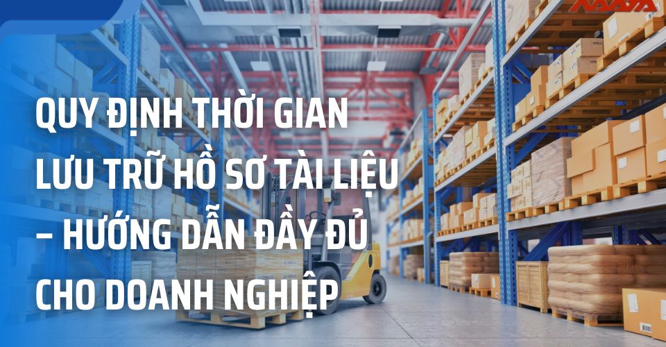 Quy Định Thời Gian Lưu Trữ Hồ Sơ Tài Liệu – Hướng Dẫn Đầy Đủ Cho Doanh Nghiệp