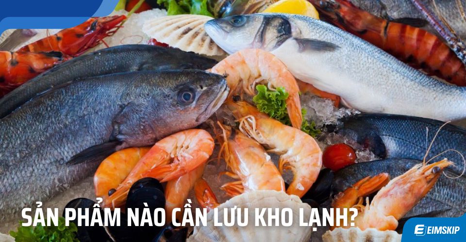 Sản phẩm nào cần lưu kho lạnh?
