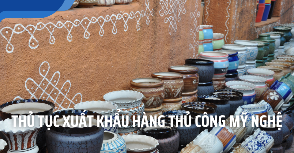 thủ tục xuất khẩu hàng thủ công mỹ nghệ