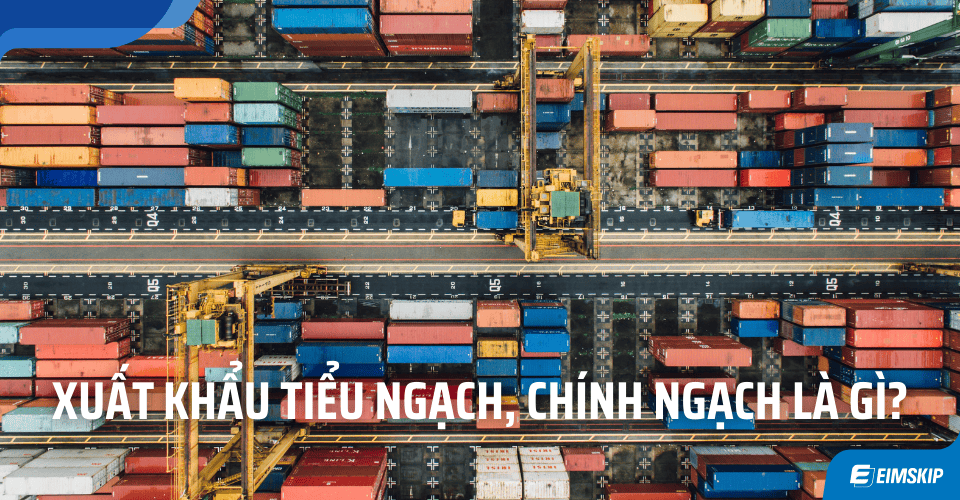 Xuất khẩu tiểu ngạch, chính ngạch là gì?