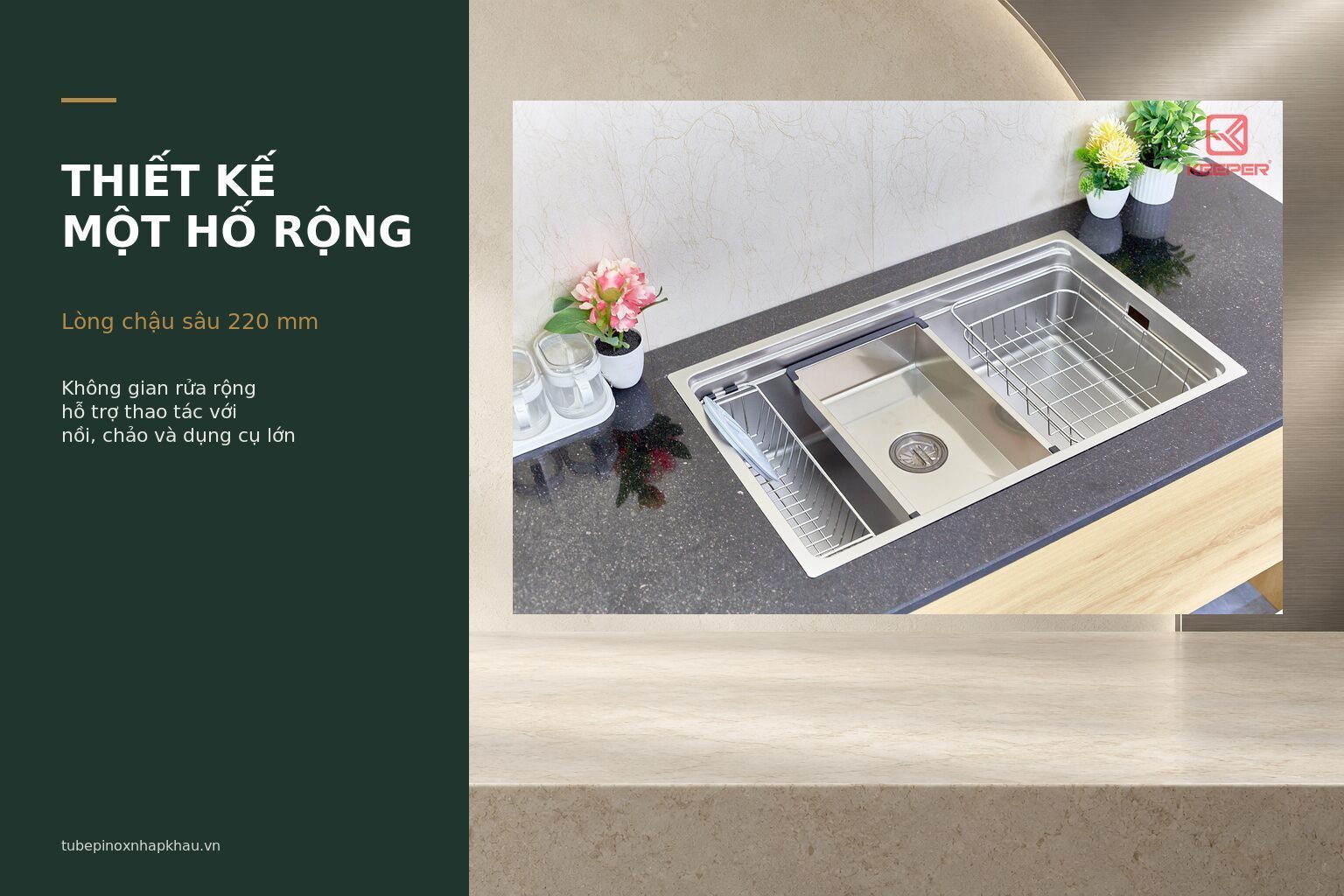 Hố chậu rộng và sâu 220 mm tạo không gian thao tác liên tục khi rửa thực phẩm, nồi chảo và dụng cụ bếp.