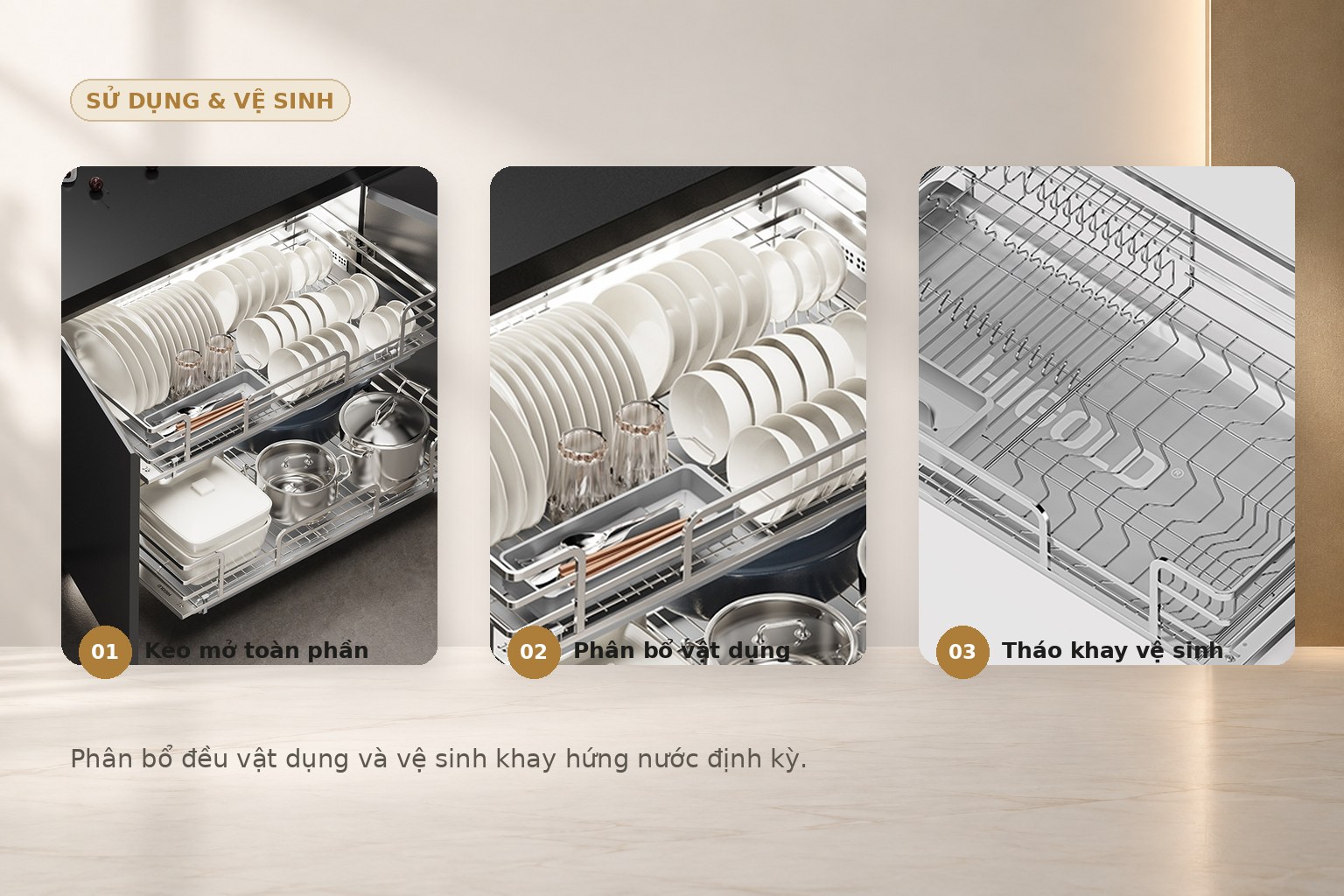 Phân bổ bát đĩa cân đối, kéo mở bằng lực đều và vệ sinh khay hứng nước định kỳ để duy trì khả năng vận hành.