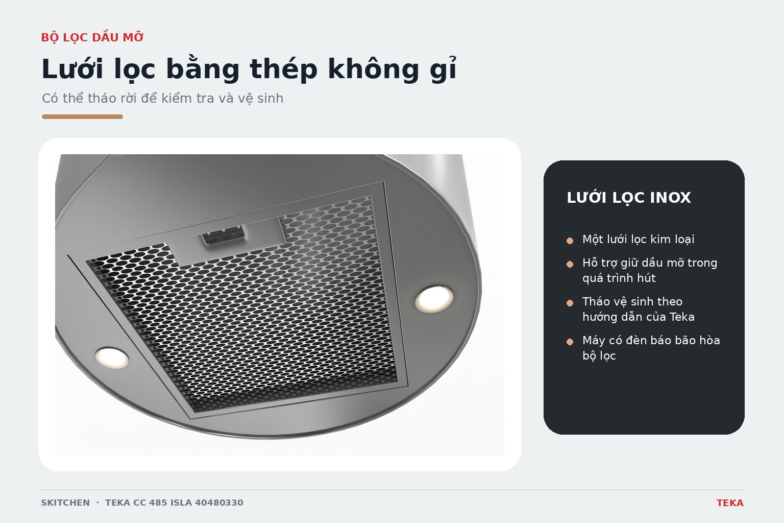 Bộ lọc inox có thể tháo rời, hỗ trợ giữ dầu mỡ và thuận tiện khi vệ sinh định kỳ.